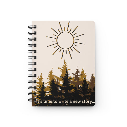 It’s time to write a new story Spiral Bound Journal